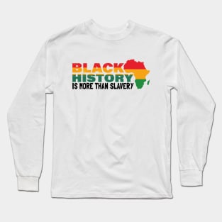 Black History Is More Than Slavery | Black History Month Long Sleeve T-Shirt